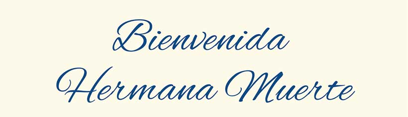 Bienvenida Hermana Muerte